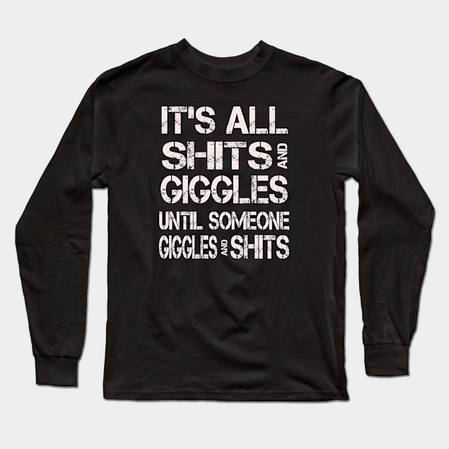 It's all Shits and Giggles Funny Sarcasm Long Sleeve T-Shirt by ArtfulDesign